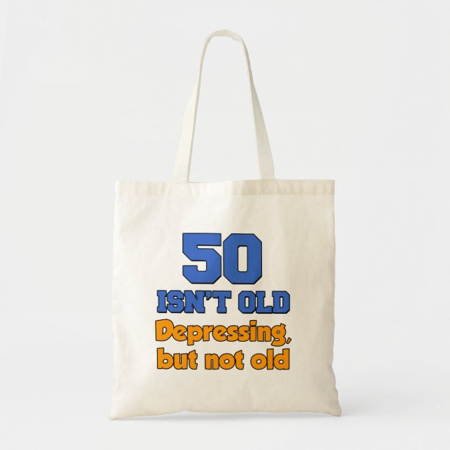 50 Isn't Old - Depressing But Not Old Funny Tote Bag (Front)
