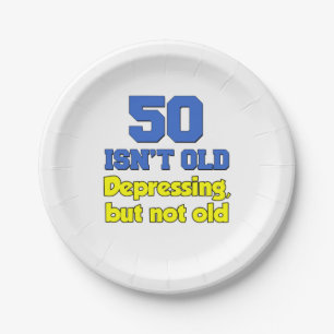50 Isn't Old, Depressing But Not Old Paper Plate
