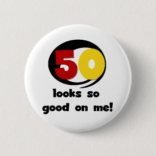 50 Looks So Good On Me T-shirts and Gifts 2 Inch Round Button