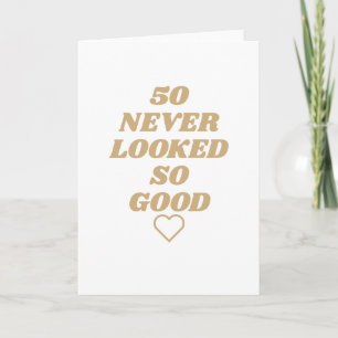 50 never looked so good Birthday Card