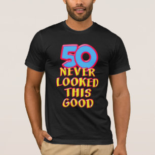 50 Never Looked this Good T-Shirt