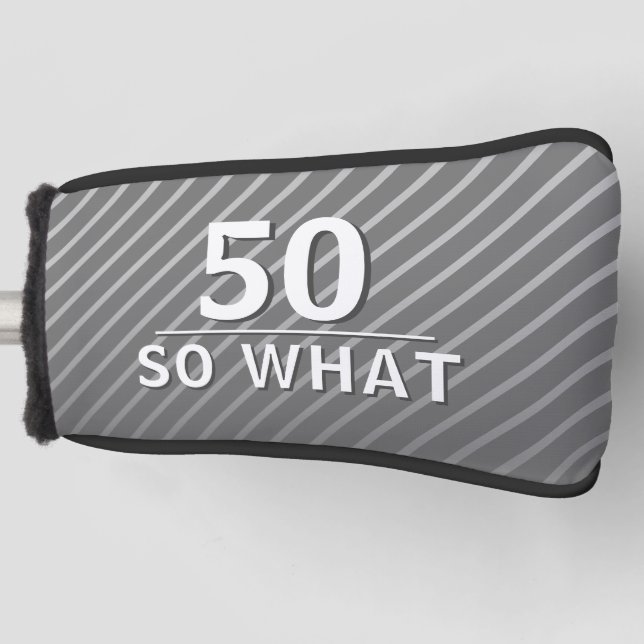 50 so what Elegant Funny Grey 50th Birthday  Golf Head Cover (Front)