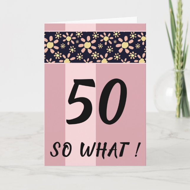 50 So What Funny Pink Floral Birthday Card (Front)