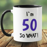 50 so what Funny Quote Typography 50th Birthday Mug<br><div class="desc">50 so what Funny Quote Typography 50th Birthday Mug. A great gift idea for someone celebrating a 50th birthday. It comes with a funny quote I`m 50 so what,  and is perfect for a person with a sense of humour.</div>