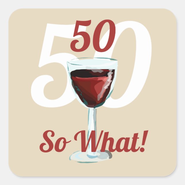 50 so what motivational and funny 50th birthday square sticker (Front)