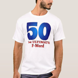 50: The ULTIMATE F-Word T-Shirt
