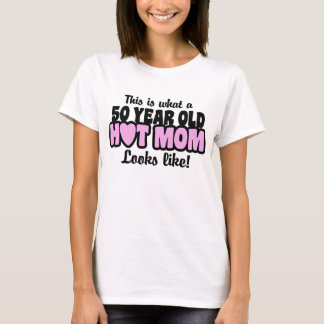 50 Year Old Hot Mom T-Shirt