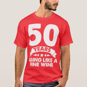 50 Years Old Aging Like A Fine Wine T-Shirt