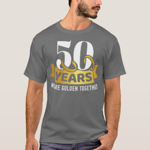 50 Years wedding anniversary we are golden togethe T-Shirt