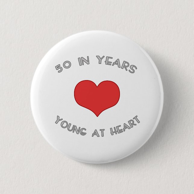 50 Young At Heart 2 Inch Round Button (Front)