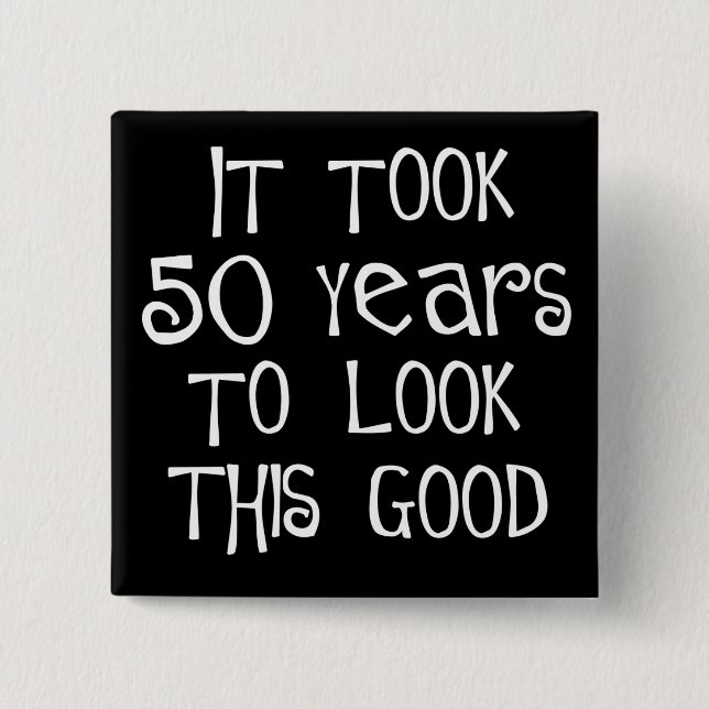 50th birthday, 50 years to look this good! 2 inch square button (Front)