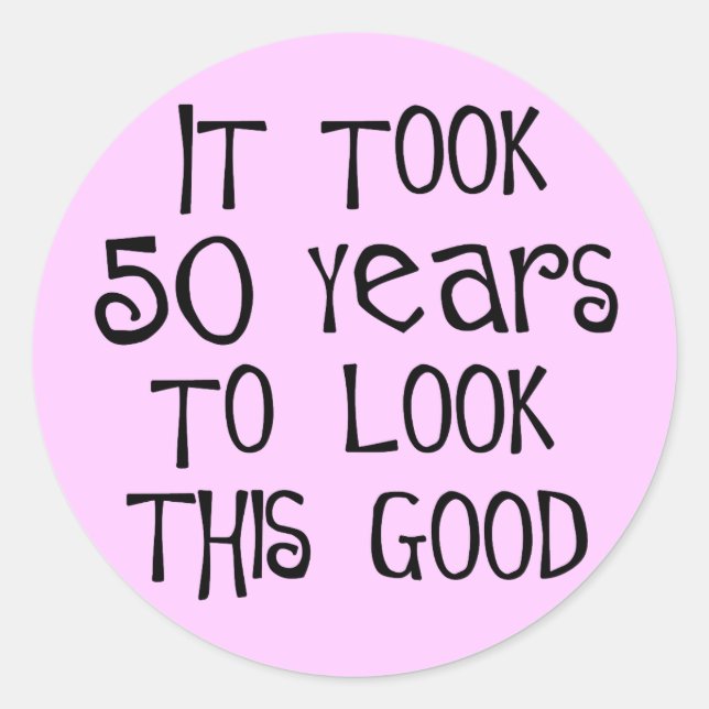50th birthday, 50 years to look this good! classic round sticker (Front)