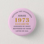 50th Birthday Born 1973 Add Name Pink Gray 1 Inch Round Button<br><div class="desc">Personalized Birthday add your name and year badge. Edit the name and year with the template provided. A wonderful custom birthday party accessory. More gifts and party supplies available with the "setting standards" design in the store.</div>