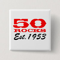 50th birthday button | 50 Rocks! Est 1953