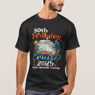 50th Birthday Cruise 2025 Friend Family Cruise Shi T-Shirt