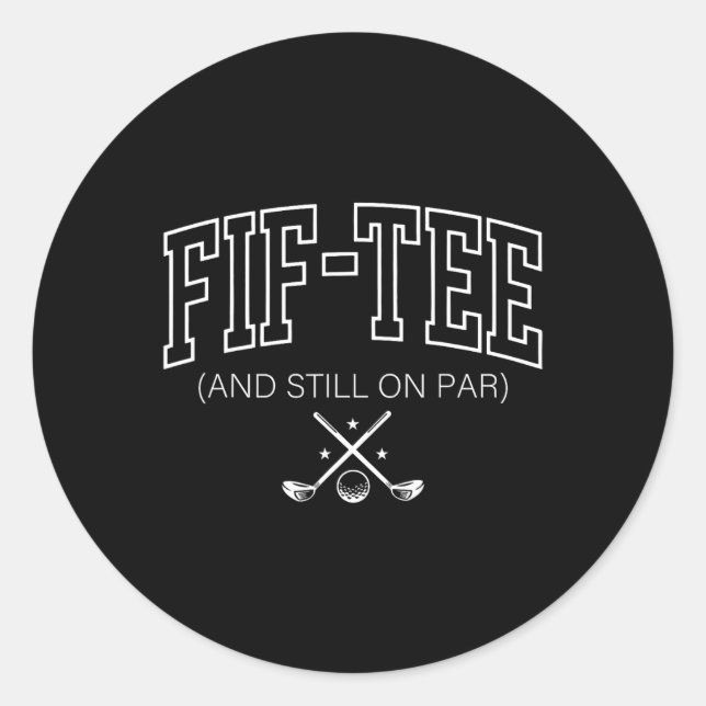 50th Birthday Fif-tee And Still On Par Golf 50 Yea Classic Round Sticker (Front)