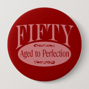 50th birthday, Fifty - Aged to Perfection 4 Inch Round Button