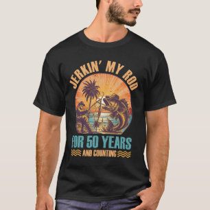 50th Birthday For Fisherman Jerkin' My Rod 50 Year T-Shirt