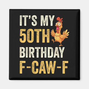 50th Birthday Funny F-caw-f Chicken Rooster Crow F Magnet