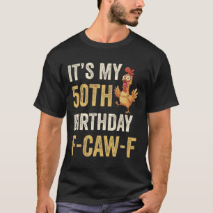 50th Birthday Funny F-caw-f Chicken Rooster Crow F T-Shirt