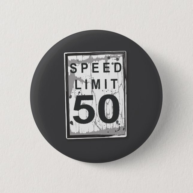 50th Birthday Funny Ngy Speed Limit Sign  2 Inch Round Button (Front)