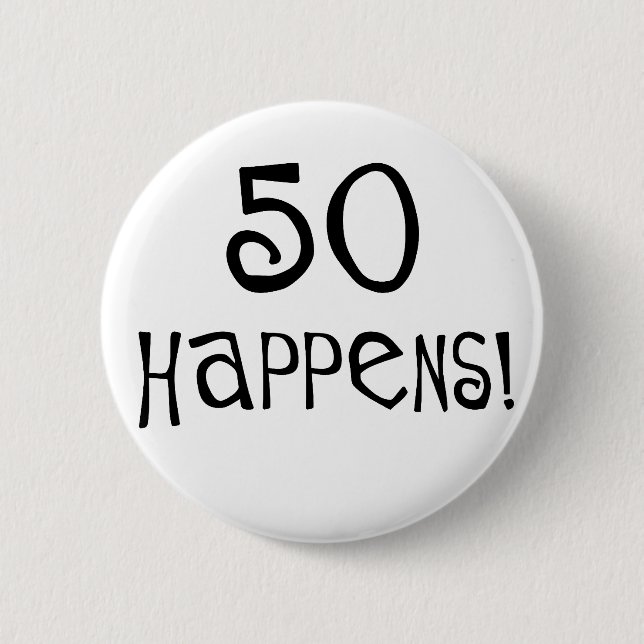 50th birthday gifts, 50 Happens! 2 Inch Round Button (Front)