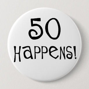 50th birthday gifts, 50 Happens! 4 Inch Round Button