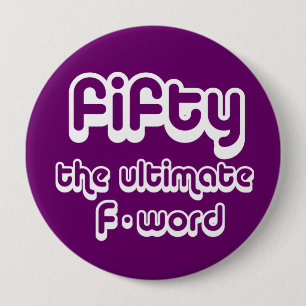 50th birthday gifts - Fifty, the ultimate F-word 4 Inch Round Button