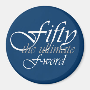 50th birthday gifts - Fifty, the ultimate F-Word! Magnet