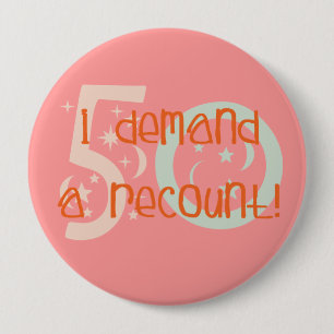 50th birthday gifts, I demand a recount! 4 Inch Round Button