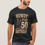 50th Birthday Howdy It's My 50th Birthday Cowboy R T-Shirt<br><div class="desc">50th Birthday Howdy It's My 50th Birthday Cowboy Rodeo</div>