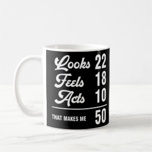 50th Birthday Look 22 Feels 18 Acts 10 50 Years Ol Coffee Mug