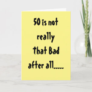 **50th BIRTHDAY** NOT THAT BAD "AFTER ALL" Card