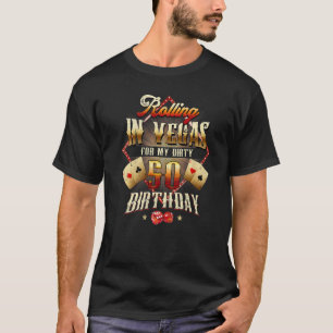 50th Birthday Rolling In Vegas Dirty 50 Birthday P T-Shirt
