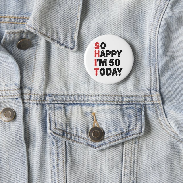 50th Birthday So Happy I'm 50 Today Gift Funny 2 Inch Round Button (In Situ)