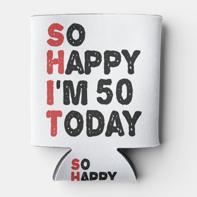 50th Birthday So Happy I'm 50 Today Gift Funny Can Cooler (Front)
