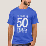 50th Birthday t shirt | Customizable<br><div class="desc">50th Birthday t shirt. It took me 50 years to look this good.</div>