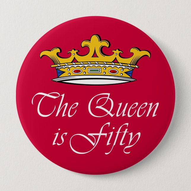 50th birthday The Queen is 50! 4 Inch Round Button (Front)