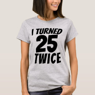 50TH BIRTHDAY TURNED 25 TWICE T-SHIRT