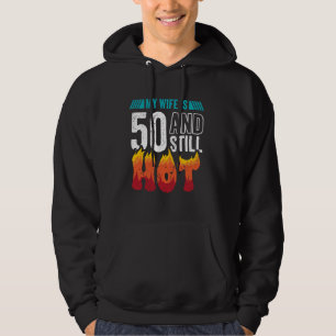50th Birthday Wife is 50 Still Hot Fifty Years Old Hoodie