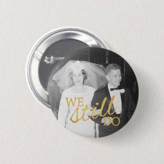 50th Wedding Anniversary Photo - We Still Do 2 Inch Round Button