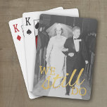 50th Wedding Anniversary Photo - We Still Do Playing Cards<br><div class="desc">We Still Do -- A picture template for an old photo or a new one! Perfect 50th Wedding Anniversary gift or favour for your parents or grandparents. A keepsake that you can customize.</div>
