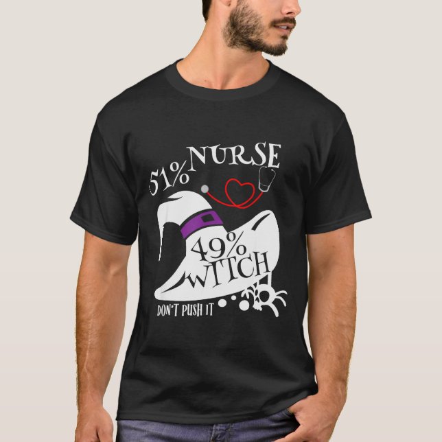 51% Nurse 49% Witch Dont Push It Funny Y Nurse Hal T-Shirt (Front)