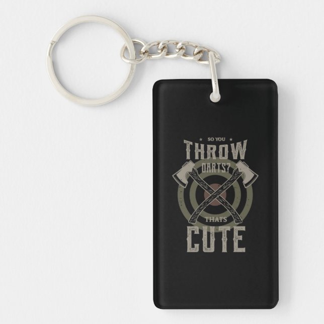 51.So You Throw Darts Thats Cute Keychain (Front)