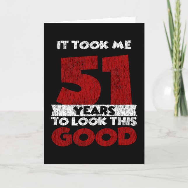 51 Year Old Bday Took Me Look Good 51st Birthday Card (Front)