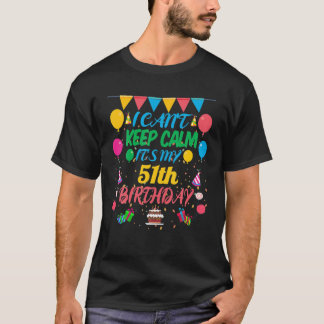 51 Year Old Gift I Can't Keep Calm It's My 51Th Bi T-Shirt