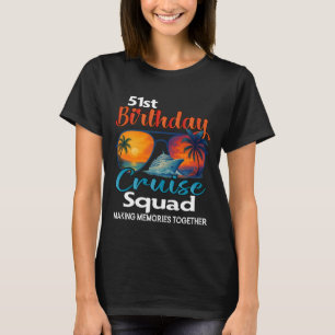 51st Birthday Cruise Squad Friends Family Vacation T-Shirt