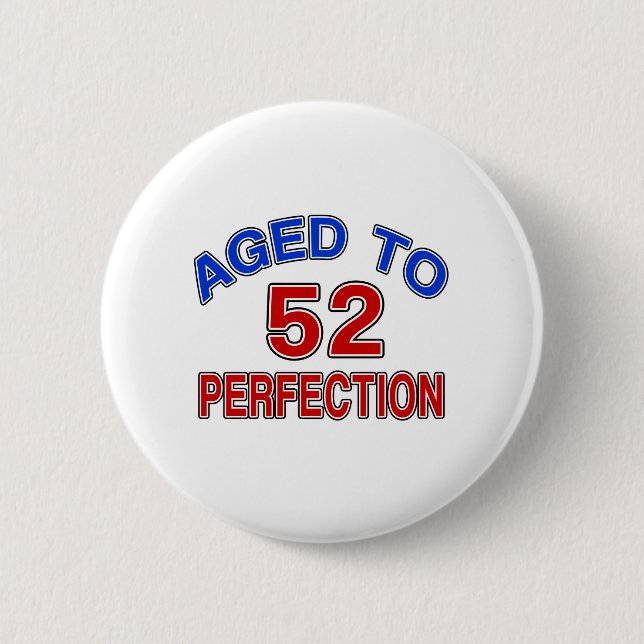 52 Aged To Perfection 2 Inch Round Button (Front)
