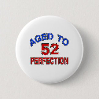 52 Aged To Perfection 2 Inch Round Button