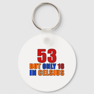 53 But Only 16 In Celsius Birthday Keychain